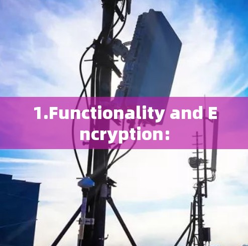 1.Functionality and Encryption: