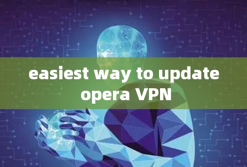 easiest way to update opera VPN