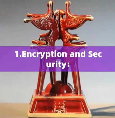 1.Encryption and Security: