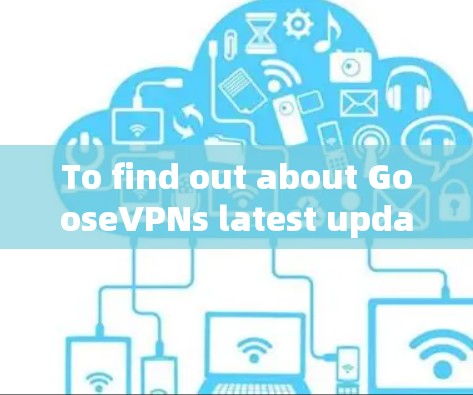 To find out about GooseVPNs latest update,follow these steps: