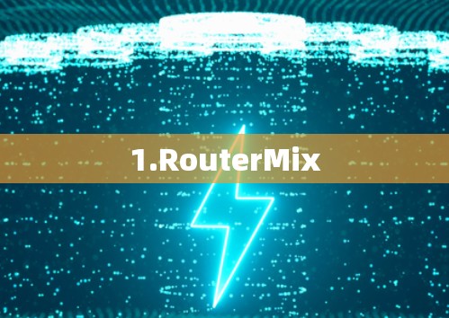 1.RouterMix